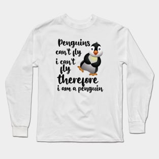 Penguin - Penguins can't fly I can't fly therefore I'm a penguin Long Sleeve T-Shirt